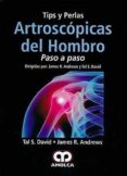 TIPS Y PERLAS ARTROSCOPICAS DEL HOMBRO: PASO A PASO de ANDREWS, JAMES R. 