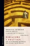 NIHILISMO Y POLITICA. CON TEXTOS DE JEAN-LUC NANCY, LEO STRAUSS, JACOB TAUBES de ESPOSITO, ROBERTO  VITIELLO, VINCENZO 