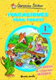 GERONIMO STILTON: VACACIONES PARA TODOS! 1 (1 A 2 PRIMARIA) de STILTON, GERONIMO 
