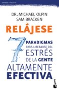 RELAJESE: LOS 7 PARADIGMAS PARA LIBERARSE DEL ESTRES de OLPIN, MICHAEL  BRACKEN, SAM 