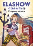 ELASHOW. EL CLUB DE ELA TOP 2. UN VIAJE MUY MISTERIOSO de MARTINEZ, ELAIA 