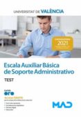 ESCALA AUXILIAR BASICA DE SOPORTE ADMINISTRATIVO DE LA UNIVERSITAT DE VALENCIA 2021. TEST di VV.AA. 