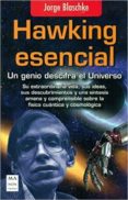 HAWKING ESENCIAL: UN GENIO DESCIFRA EL UNIVERSO de BLASCHKE, JORGE 