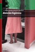 ATENCION HIGIENICA (CFGM ATENCION A PERSONAS EN SITUACION DE DEPE NDENCIA. CICLO FORMATIVO DE GRADO MEDIO) de ORTEGA PEREZ, ARTURO 