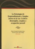 LA ESTRATEGIA DE EMPRENDIMIENTO Y EMPLEO JOVEN EN LA LEY 11/2013: DESEMPLEO, EMPLEO Y OCUPACIN JUVENIL de FERNANDEZ LOPEZ, MARIA FERNANDA 