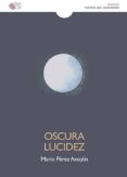OSCURA LUCIDEZ di PEREZ ANTOLIN, MARIO 