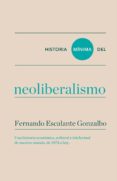 HISTORIA MINIMA DEL NEOLIBERALISMO de ESCALANTE GONZALBO, FERNANDO 