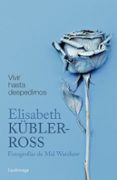 VIVIR HASTA DESPEDIRNOS de KUBLER-ROSS, ELISABETH 