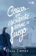 COSAS QUE ESCRIBISTE SOBRE EL FUEGO de CORTES, CLARA 