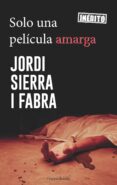 SOLO UNA PELCULA AMARGA (SERIE HILARIO SOLER 4) de SIERRA I FABRA, JORDI 