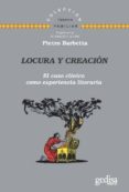LOCURA Y CREACION: EL CASO CLINICO COMO EXPERIENCIA LITERARIA di BARBETTA, PIETRO 