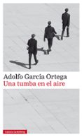 UNA TUMBA EN EL AIRE (PREMIO MALAGA DE NOVELA, XII EDICION) de GARCIA ORTEGA, ADOLFO 