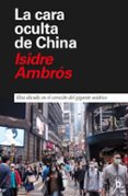 LA CARA OCULTA DE CHINA: UNA DECADA EN EL CORAZON DEL GIGANTE ASIATICO di AMBROS, ISIDRE 