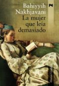 LA MUJER QUE LEIA DEMASIADO de NAKHJAVANI, BAHIYYIH 