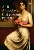 SI EL CORAZON PENSARA de ALMODOVAR, A.R. 