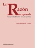 LA RAZON RECUPERADA: ENSAYOS DE FILOSOFIA MORAL Y POLITICA di MARTINEZ DE VELASCO, LUIS 