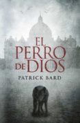 EL PERRO DE DIOS de BARD, PATRICK 