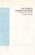 EL NUEVO PUEBLO DE DIOS: ESQUEMAS PARA UNA ECLESIOLOGIA de RATZINGER, JOSEPH BENEDICTO XVI 