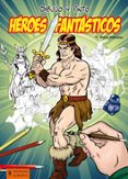 DIBUJO Y PINTO HEROES FANTASTICOS di BEAUDENON, THIERRY 