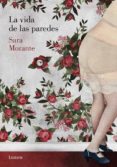 LA VIDA DE LAS PAREDES di MORANTE, SARA 