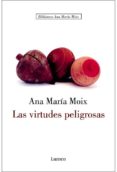 LAS VIRTUDES PELIGROSAS de MOIX MESSEGUER, ANA MARIA 