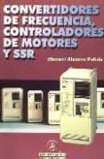 CONVERTIDORES DE FRECUENCIA, CONTROLADORES DE MOTORES Y SSR de ALVAREZ PULIDO, MANUEL 