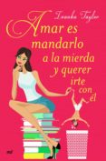 AMAR ES MANDARLO A LA MIERDA Y QUERER IRTE CON EL de TAYLOR, IVANKA 
