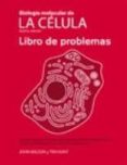 BIOLOGA MOLECULAR DE LA CLULA. LIBRO DE PROBLEMAS (5 EDICION) (INCLUYE DVD-ROM) de WILSON, JOHN  HUNT, TIM 