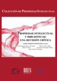 PROPIEDAD INTELECTUAL Y BIBLIOTECAS: UNA REVISIN CRTICA di SERRANO FERNANDEZ, MARIA 