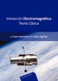 INTERACCION ELECTROMAGNETICA : TEORIA CLASICA di COSTA QUINTANA, J. LOPEZ AGUILAR, FERNANDO 