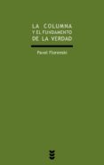 LA COLUMNA Y EL FUNDAMENTO DE LA VERDAD di FLORENSKI, PAVEL 