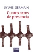 CUATRO ACTOS DE PRESENCIA di GERMAIN, SYLVIE 