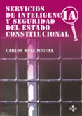 SERVICIOS DE INTELIGENCIA Y SEGURIDAD DEL ESTADO CONSTITUCIONAL de RUIZ MIGUEL, CARLOS 
