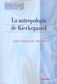 LA ANTROPOLOGA DE KIERKEGAARD de SELLES, JUAN FERNANDO 