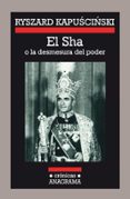 EL SHA O LA DESMESURA DEL PODER de KAPUSCINSKI, RYSZARD 