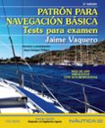PATRON PARA NAVEGACION BASICA: TESTS PARA EXAMEN (3 ED.) de VAQUERO, JAIME 