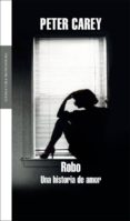 ROBO: UNA HISTORIA DE AMOR di CAREY, PETER 