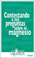 CONTESTANDO A SUS PREGUNTAS SOBRE EL MAGNESIO di LAJUSTICIA, ANA MARIA 