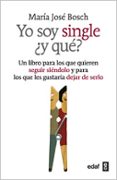 YO SOY SINGLE Y QUE? de BOSCH, MARIA JOSE 