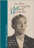 MIGUEL HERNANDEZ: LA OBRA COMPLETA de HERNANDEZ, MIGUEL 