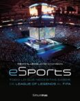 ESPORT. TODO LO QUE NECESITAS SABER, DE LEAGUE OF LEGENDS AL FIFA de LLEWELLYS CHANSON, REMY 