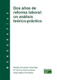 DOS AOS DE REFORMA LABORAL: UN ANALISIS TEORICO-PRACTICO: MONOGRAFIA de FERNANDEZ FERNANDEZ, ROBERTO 