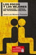 LOS POCOS Y LOS MEJORES: LOCALIZACION Y CRITICA DEL FETICHISMO POLITICO di MORENO PESTAA, JOSE LUIS 