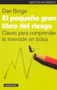 EL PEQUEO GRAN LIBRO DEL RIESGO: CLAVES PARA COMPRENDER LA INVER SION EN BOLSA di BORGE, DAN 