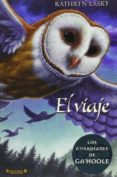 EL VIAJE: LOS GUARDIANES DE GAHOOLE de LASKY, KATHRYN 