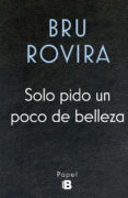 SOLO PIDO UN POCO DE BELLEZA de ROVIRA, BRU 