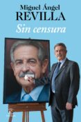 SIN CENSURA de REVILLA, MIGUEL ANGEL 
