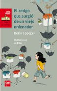 EL AMIGO QUE SURGIO DE UN VIEJO ORDENADOR de GOPEGUI, BELEN 