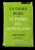 CLASICOS : LA DAMA BOBA Y EL PERRO DEL HORTELANO de VEGA CARPIO, FELIX LOPE DE 