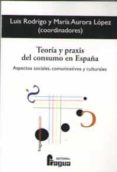 TEORIA Y PRAXIS DEL CONSUMO EN ESPAA di RODRIGO, LUIS 